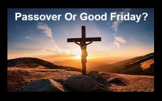 Passover or Good Friday: Which Day Did Jesus REALLY Die