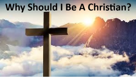 Why Be A Christian?